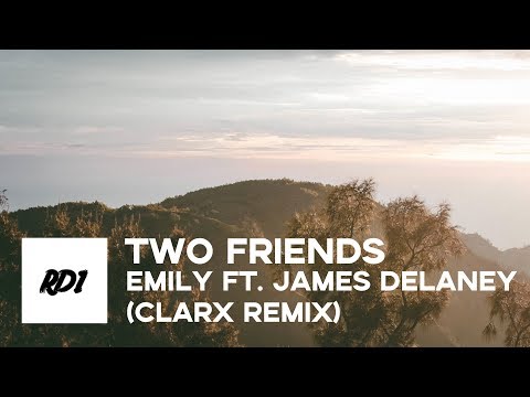 Two Friends - Emily ft. James Delaney (Clarx Remix)