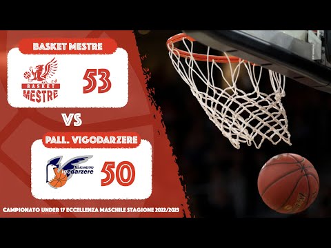 Campionato Under 17 Eccellenza Maschile - PALL. VIGODARZERE vs Basket Mestre (07/03/2023)