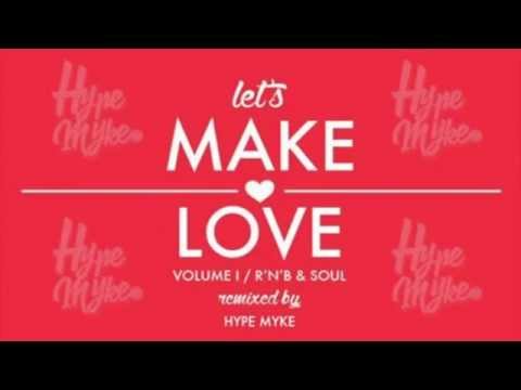 Let's Make Love Vol 1 Best Rnb & Soul Mixed By Hype Myke