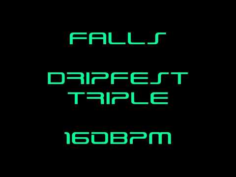 FALLS @ DRIPFEST TRIPLE