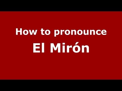 How to pronounce El Mirón (Spanish/Spain) - PronounceNames.com