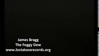 James Bragg - The Foggy Dew (Favourite Version)