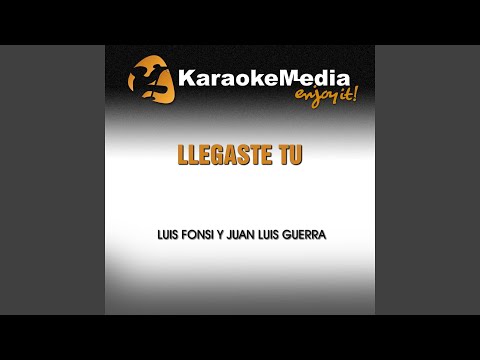 Llegaste Tu (Karaoke Version) (In The Style Of Luis Fonsi Y Juan Luis Guerra)