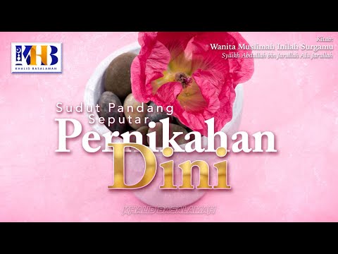 Muslim Women: This Is Your Paradise #17 – Perspectives on Early Marriage - Khalid Basalamah