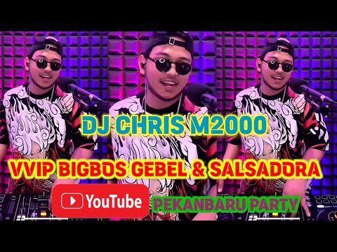 DJ CHRIS M2000 - REKAMAN VVIP BIGBOSS GEBEL & SALSADORA - MUSIK BREAKBEAT TERBAIK DAN TERBARU