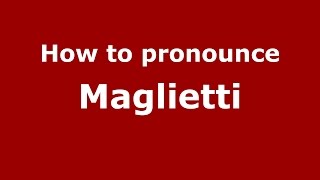 How to pronounce Maglietti