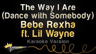 Bebe Rexha ft. Lil Wayne - The Way I Are (Dance With Somebody) (Karaoke Version)