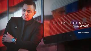 EL RECUERDO - Felipe Pélaez ( AUDIO )