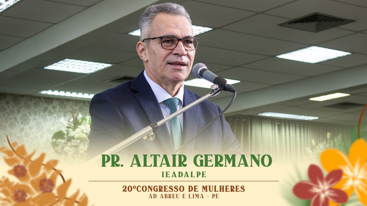 Pr. Altair Germano - 20º Congresso de Mulheres - Ieadalpe - 09/07/2024.
