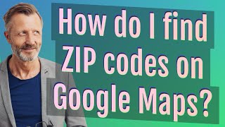 How do I find ZIP codes on Google Maps?