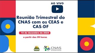 Reunião Trimestral do CNAS com os CEAS e CAS/DF – 10/12/2024 manhã