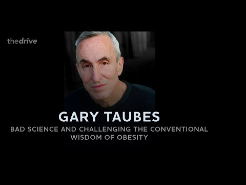 167 - Gary Taubes: Bad science and challenging the conventional wisdom of obesity