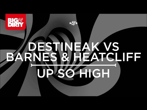 Destineak vs. Barnes & Heatcliff - Up So High (Original Mix) [Big & Dirty Recordings]