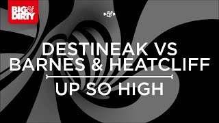 Destineak vs. Barnes & Heatcliff - Up So High (Original Mix) [Big & Dirty Recordings]
