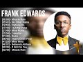 F R A N K E D W A R D S Greatest Hits Top Praise And Worship Songs