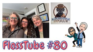 FlossTube #80...We are back and we have finishes!
