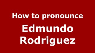 How to pronounce Edmundo Rodriguez