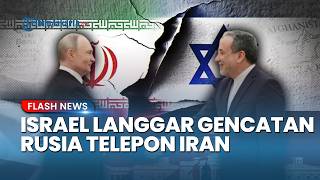 Rusia Murka! Langsung Telepon Iran seusai Israel Langgar Gencatan Senjata, Ancaman Keras Diluncurkan