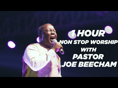 1 HOUR NON STOP WORSHIP WITH PASTOR JOE BEECHAM