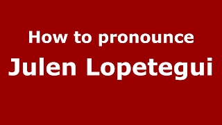 How to pronounce Julen Lopetegui