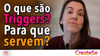 O que sao Triggers? Para que servem? | CreateSe