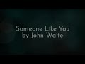 SOMEONE LIKE YOU by John Waite