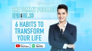 6 Habits To Transform Your Life | The Tommy Podcast | Episode 13