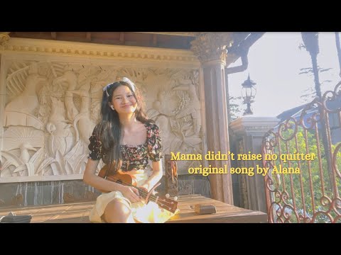 mama didn't raise no quitter - original song by Alana