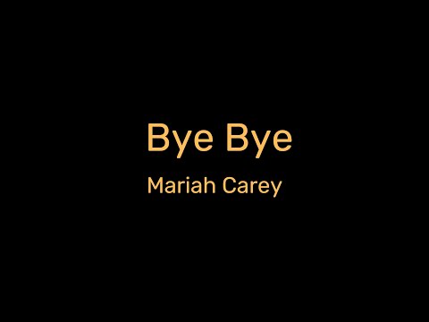 Mariah Carey - Bye Bye (Lyrics)