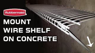 How to install Rubbermaid wire shelf on concrete wall, brick, or cement block