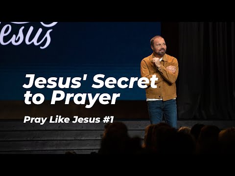 Pray Like Jesus #1 - Jesus' Secret to Prayer