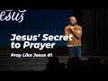 Pray Like Jesus #1 - Jesus' Secret to Prayer