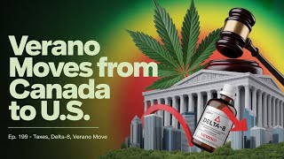 Episode 109 –Verano Redomiciles to U.S. | Arkansas Sales Surge + Illinois Cannabis Crackdown