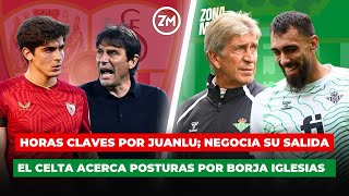 🔴 JUANLU NEGOCIA SU SALIDA DEL SEVILLA 🟢 EL CELTA ACERCA POSTURAS POR BORJA IGLESIAS | ZONA MIXTA
