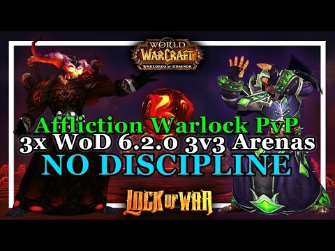LockOfWar | WoD 6.2 PvP Affliction Warlock | 3x 3v3 Arenas | No Discipline