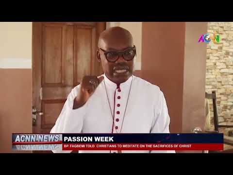 BISHOP FAGBEMI ADMONISHES CHRISTIANS TO MEDITATE ON THE SACRIFICES OF CHRIST