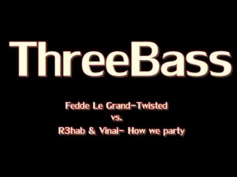 Fedde Le Grand-Twisted vs R3hab & Vinai-How we party (ThreeBass Mashup)