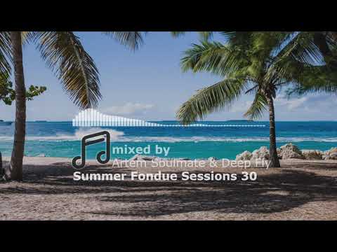 Summer Fondue Sessions 30 | Soulful house mix | mixed by Artem Soulmate and Deep Fly