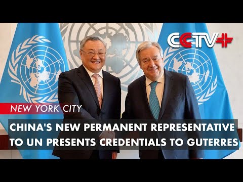 China's New Permanent Representative to UN Presents Credentials to Guterres