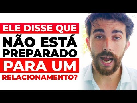 Ele disse que não está preparado para NAMORAR? É SÓ FALAR ISSO QUE TUDO MUDA