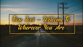 Bon Jovi - Welcome To Wherever You Are (lyrics)