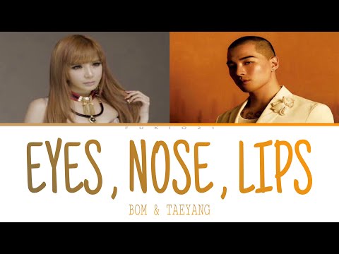 TAEYANG X BOM ( 영배 x 봄 )  EYES , NOSE , LIPS ( 눈,코,입 ) COLOR CODED ( HAN | ROM | ENG LYRICS )