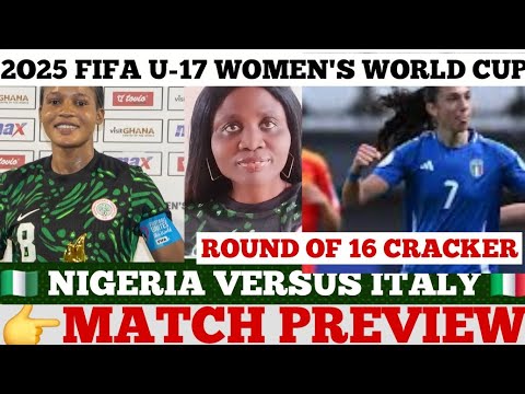 FLAMINGOES OF NIGERIA VERSUS ITALY - ROUND OF 16, 2025 FIFA U-17 WOMEN'S WORLD CUP 