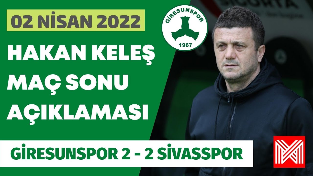 Giresunspor Teknik Direktörü Hakan Keleş'in Sivasspor maçı sonrası açıklamaları