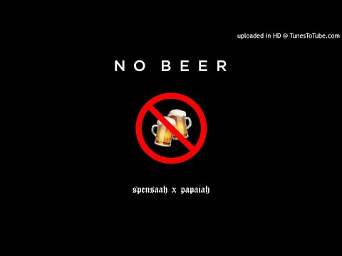 No Beer | Spensaah x Papaiah