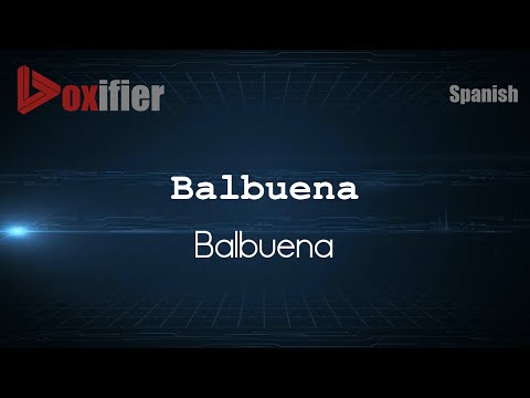 How to Pronounce Balbuena (Balbuena) in Spanish - Voxifier.com