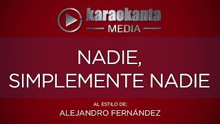 Karaokanta - Alejandro Fernández - Nadie simplemente nadie(CALIDAD PROFESIONAL)