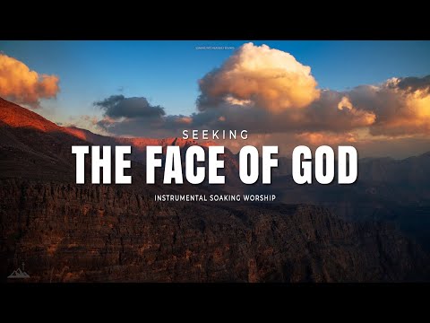 SEEKING THE FACE OF GOD // INSTRUMENTAL SOAKING WORSHIP // SOAKING WORSHIP MUSIC