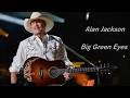 Alan Jackson - Big Green Eyes ( Lyrics)