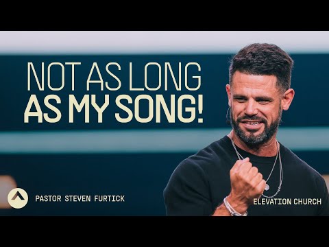 Not As Long As My Song! | Pastor Steven Furtick | Elevation Church